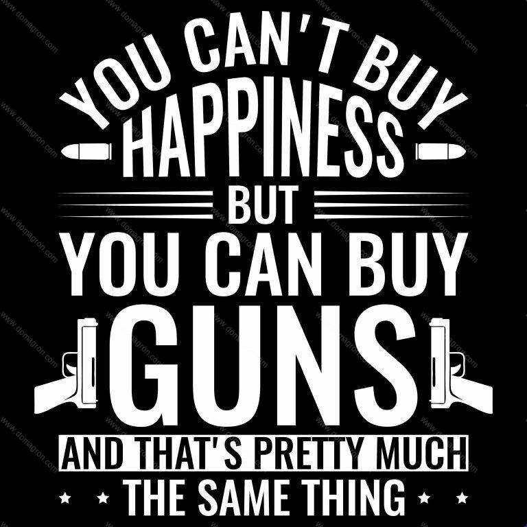 You Can't Buy Happiness, But You Can Buy Guns Direct to Film (DTF) Heat Transfer N-672