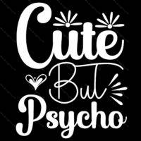 Cute But Psycho Direct to Film (DTF) Heat Transfer S-645