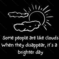 Some People Are Like Clouds When They Disappear It's A Brighter Day Direct to Film (DTF) Heat Transfer S-678
