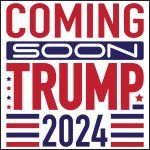 Trump Coming Soon 2024 Direct to Film (DTF) Heat Transfer T-663