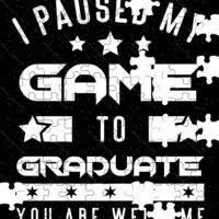I Paused My Game To Graduate Jigsaw Puzzle F-671