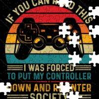 If You Can Read This I Was Forced To Put Down My Controller Gamer Jigsaw Puzzle F-664
