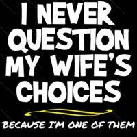I Never Question My Wife's Choices I Am One Of Them Metal Photo S-656