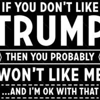 If You Don't Like Trump You Won't Like Me Metal Photo T-657