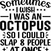 Sometimes I Wish I Was An Octopus So I Could Slap 8 People At Once Metal Photo S-660