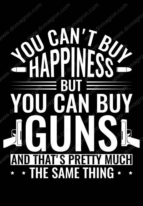 You Can't Buy Happiness, But You Can Buy Guns Metal Photo N-672