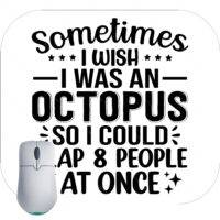 Sometimes I Wish I Was An Octopus So I Could Slap 8 People At Once Mouse Pad S-660