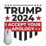 Trump 2024 I Accept Your Apology Mouse Pad T-673
