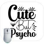Cute But Psycho Mouse Pad S-645