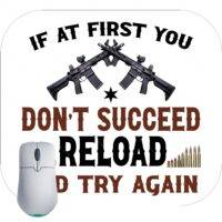 If At First You Don't Succeed Reload And Try Again 2A Mouse Pad N-668