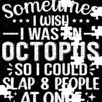 Sometimes I Wish I Was An Octopus So I Could Slap 8 People At Once Jigsaw Puzzle S-660