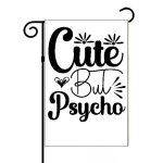 Cute But Psycho Garden Flag S-645