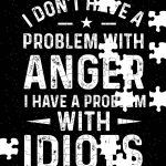I Don't Have A Problem With Anger I Have A Problem With Idiots Puzzle S-654