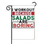 I Work Out Because Salads Are Boring Garden Flag F-651