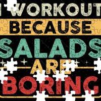 I Work Out Because Salads Are Boring Jigsaw Puzzle F-651