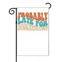Probably Late For Something Garden Flag S-636