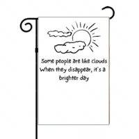 Some People Are Like Clouds When They Disappear It's A Brighter Day Garden Flag S-678