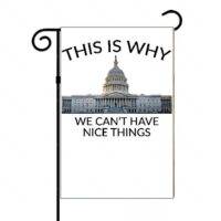 This Is Why We Can't Have Nice Things Garden Flag P-653