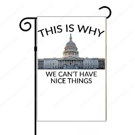 This Is Why We Can't Have Nice Things Garden Flag P-653