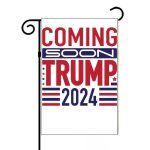 Coming Soon Trump 2024 Garden Flag T-663