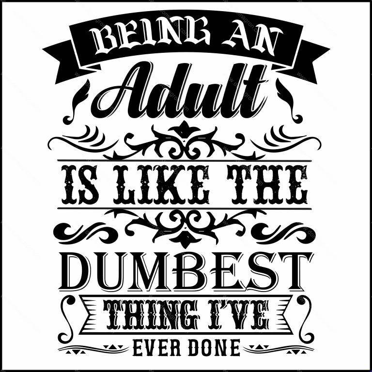 Being An Adult Is Like The Dumbest Thing I've Ever Done Direct to Film (DTF) Heat Transfer S-704