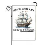 I Like My Coffee Black And My Tea In The Harbor Garden Flag U-686