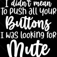 I Didn't Mean To Push All Your Buttons I Was Looking For Mute Metal Photo S-703