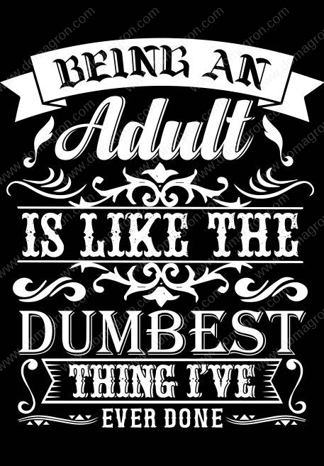 Being An Adult Is Like The Dumbest Thing I've Ever Done Metal Photo S-704