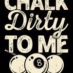 Chalk Dirty To Me Billiards Metal Photo S-709