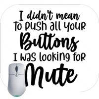 I Didn't Mean To Push All Your Buttons I Was Looking For Mute Mouse Pad S-703