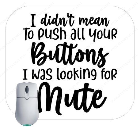 I Didn't Mean To Push All Your Buttons I Was Looking For Mute Mouse Pad S-703