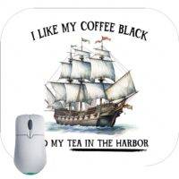 I Like My Coffee Black And My Tea In The Harbor Mouse Pad U-686