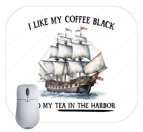 I Like My Coffee Black And My Tea In The Harbor Mouse Pad U-686