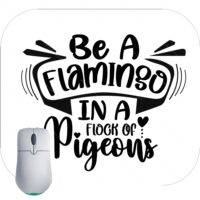 Be A Flamingo In A Flock Of Pigeons Inspirational Mouse Pad I-702