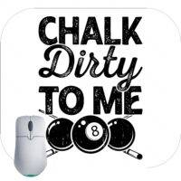 Chalk Dirty To Me Billiards Mouse Pad S-709