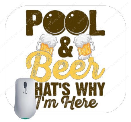 Pool & Beer That's Why I'm Here Mouse Pad S-708