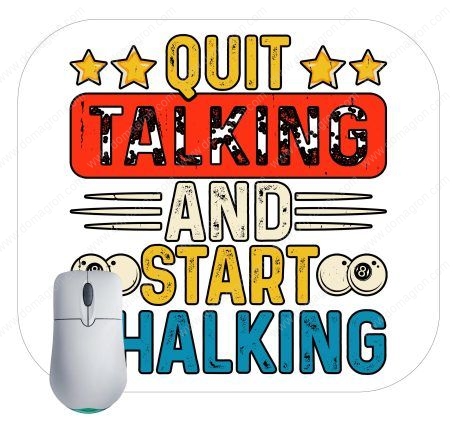 Quit Talking And Start Chalking Billiards Mouse Pad S-711