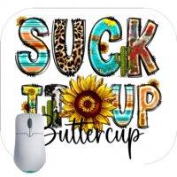 Suck it Up Buttercup Mouse Pad S-690