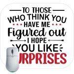 For Those That Think You Have Me Figured Out I Hope You Like Surprises Mouse Pad S-705