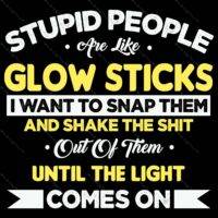 Stupid People Are Like Glowsticks Metal Photo S-684
