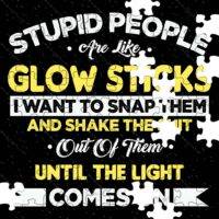 Stupid People Are Like Glowsticks Jigsaw Puzzle S-684