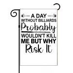 A Day Without Billiards Probably Wouldn't Kill Me But Why Risk It Garden Flag S-714
