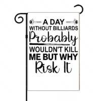 A Day Without Billiards Probably Wouldn't Kill Me But Why Risk It Garden Flag S-714