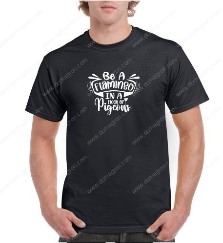 Be A Flamingo In A Flock Of Pigeons Inspirational Shirt I-702