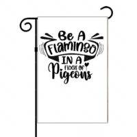 Be A Flamingo In A Flock Of Pigeons Inspirational Garden Flag I-702
