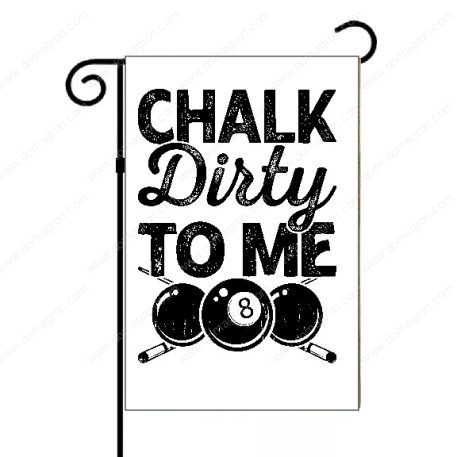 Chalk Dirty To Me Billiards Garden Flag S-709