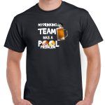 My Drinking Team Has A Pool Problem Billiards Shirt S-712