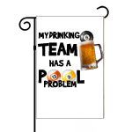 My Drinking Team Has A Pool Problem Billiards Garden Flag S-712