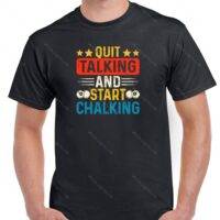Quit Talking And Start Chalking Billiards Shirt S-711