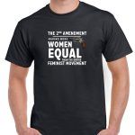 The 2nd Amendment Making More Women Equal Than The Entire Feminist Movement Shirt N-725